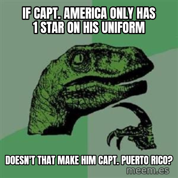 Philosoraptor meme: IF CAPT. AMERICA ONLY HAS 1 STAR ON HIS UNIFORM / DOESN'T THAT MAKE HIM CAPT. PUERTO RICO?