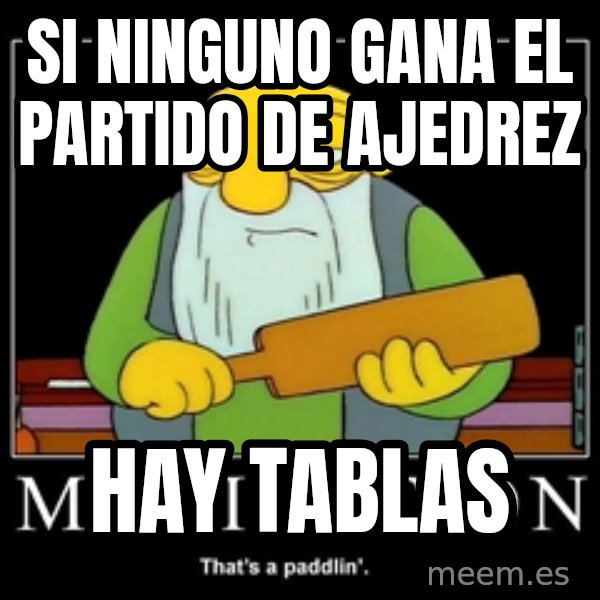Thats a paddlin meme: SI NINGUNO GANA EL PARTIDO DE AJEDREZ / Hay Tablas