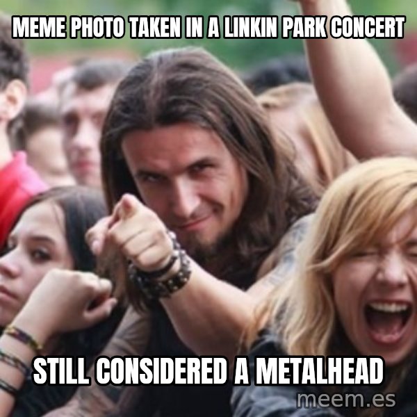 Ridiculously Photogenic Metalhead meme: MEME photo taken in a linkin park concert / still considered a metalhead
