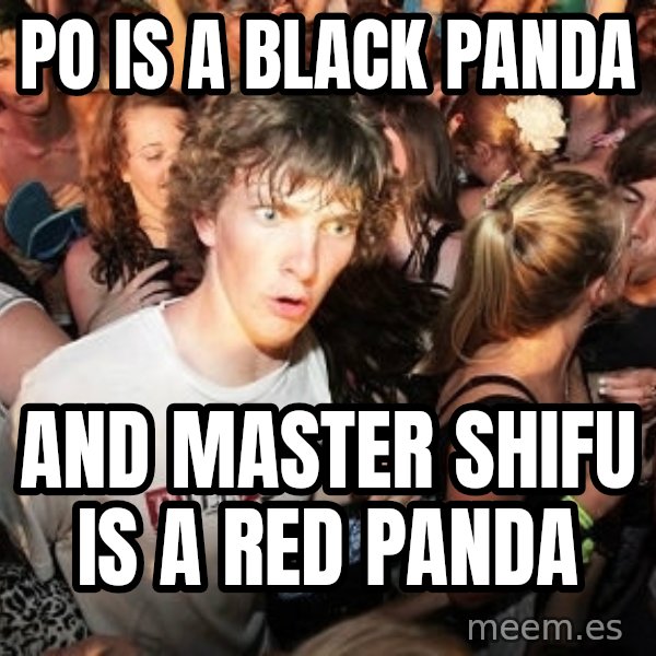 Sudden Realization Ralph meme: Po is a black Panda / and master shifu is a red panda