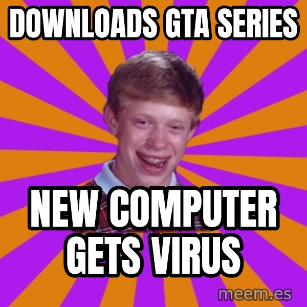 Unlucky Brian Strikes Again meme: Downloads GTa series / new computer gets virus