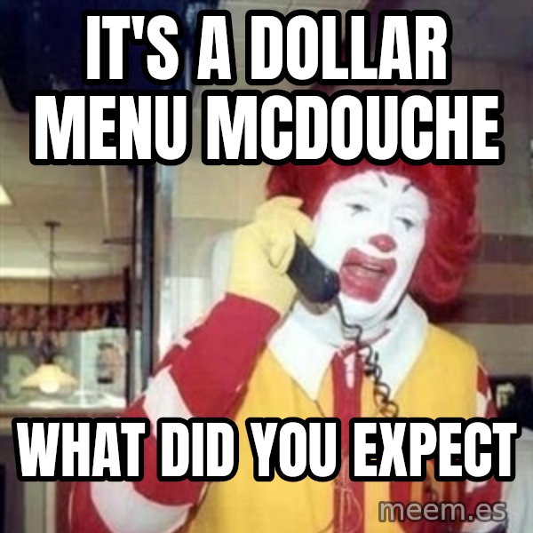 Ronald Mcdonald Call meme: It's a dollar menu McDouche / What did you expect