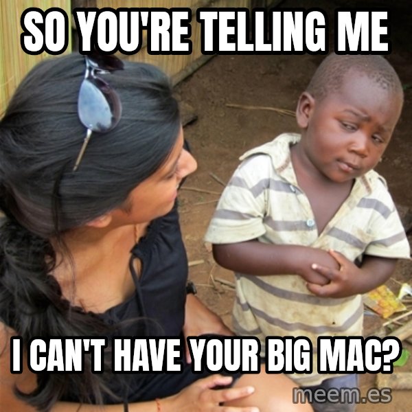 So You're Telling me meme: so you're telling me / I can't have your big mac?