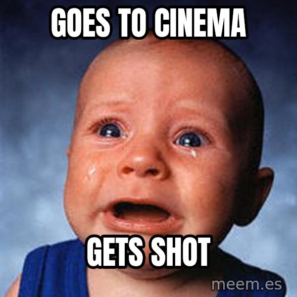 Crying Baby meme: Goes to cinema / gets shot