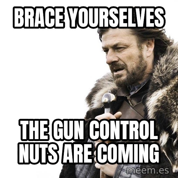 Winter is Coming meme: brace yourselves / the gun control nuts are coming
