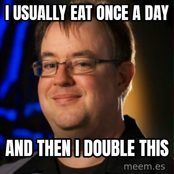 Jay Wilson Diablo 3 meme: i USUALLY EAT ONCE A DAY / AND THEN I DOUBLE THIS