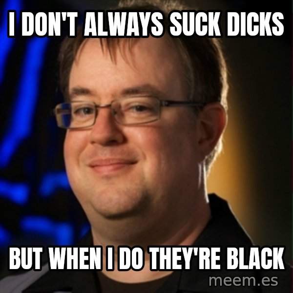 Jay Wilson Diablo 3 meme: i don't always suck dicks / but when i do they're black
