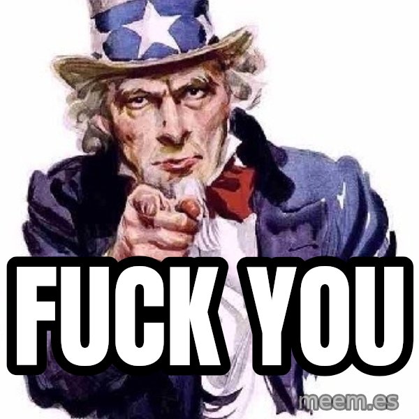 Uncle Sam Says meme: fuck you