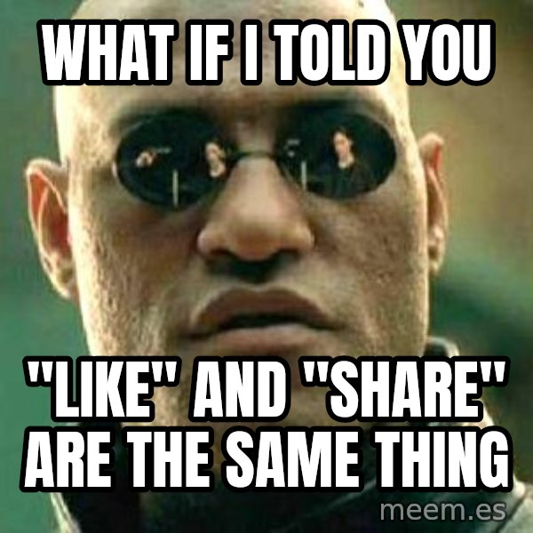What if I told you / Matrix Morpheus meme: what if i told you / "Like" and "Share" are the same thing