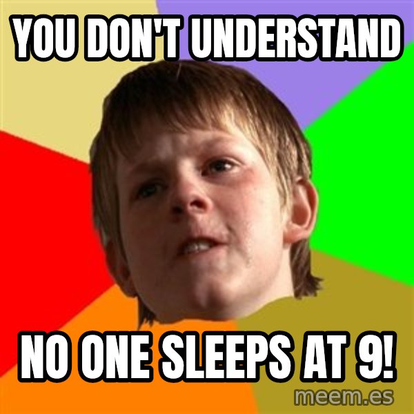 Angry School Boy meme: You don't understand / No one sleeps at 9!