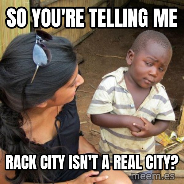 skeptical black kid meme: so you're telling me / rack city isn't a real city?