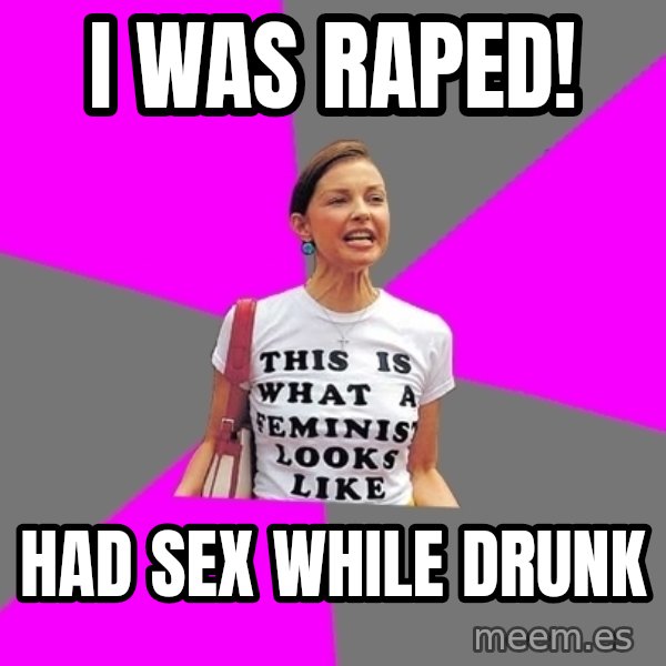 Feminist Cunt meme: i was raped! / had sex while drunk