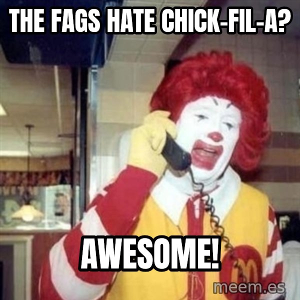 Ronald Mcdonald Call meme: the fags hate chick-fil-a? / awesome!