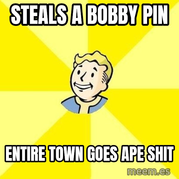 Fallout 3 meme: steals a bobby pin / entire town goes ape shit