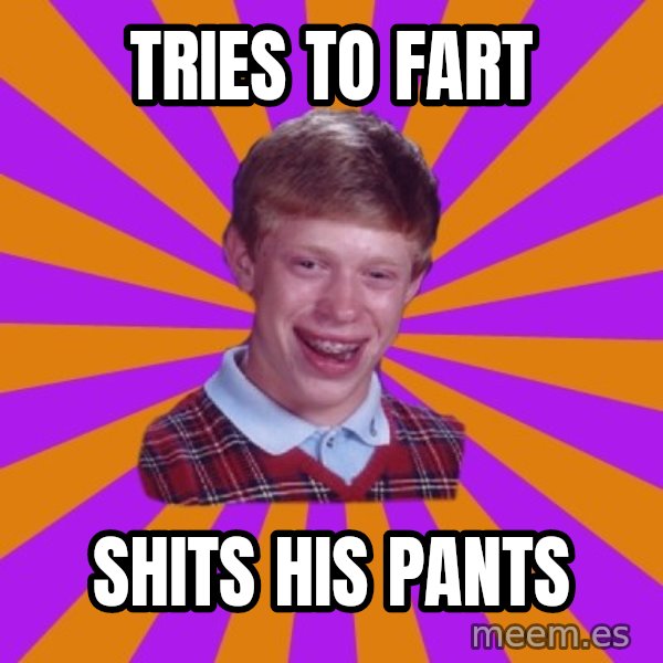 Unlucky Brian Strikes Again meme: tries to fart / shits his pants