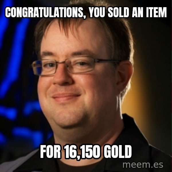 Jay Wilson Diablo 3 meme: Congratulations, you sold an item / for 16,150 gold