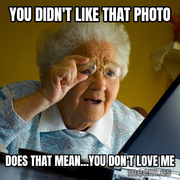 Internet Grandma Surprise meme: you didn't like that photo / does that mean...you don't love me