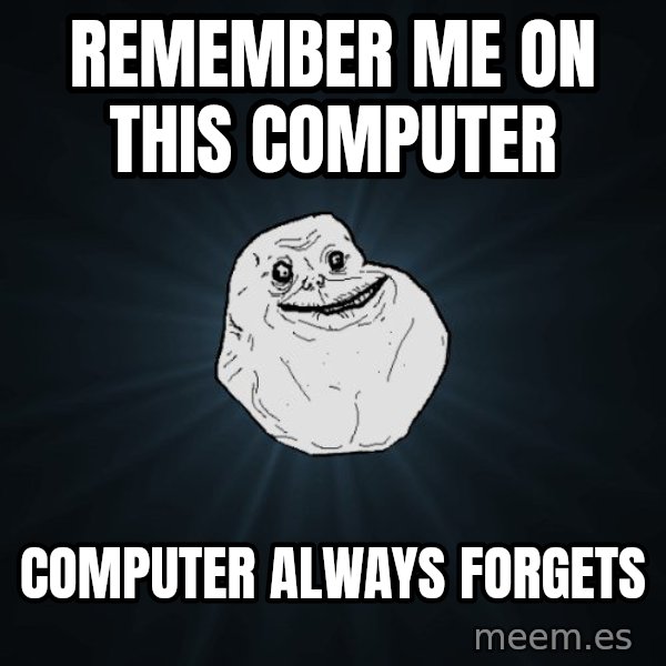 Forever Alone meme: Remember me on this computer / computer always forgets