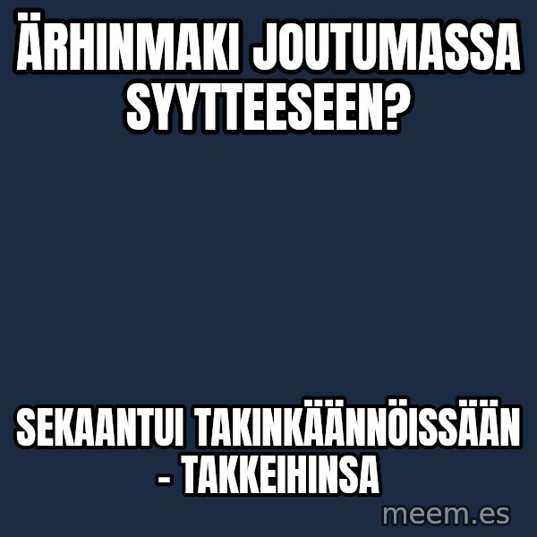 Katainen Perkele meme: Ärhinmaki      joutumassa      syytteeseen? / sekaantui      takinkäännöissään    -  takkeihinsa