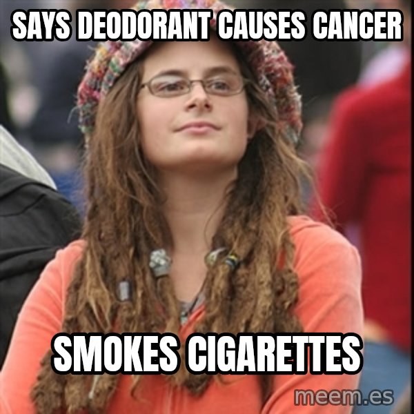 College Liberal meme: Says DEODORANT causes cancer / smokes cigarettes