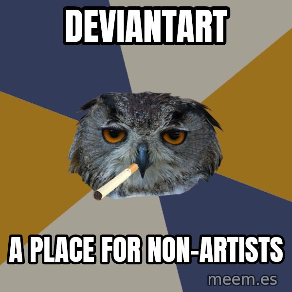 Art Student Owl meme: deviantart / a place for non-artists