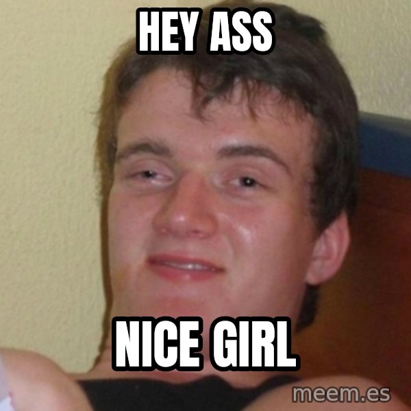 Really Stoned Guy meme: HEY ASS / NICE GIRL