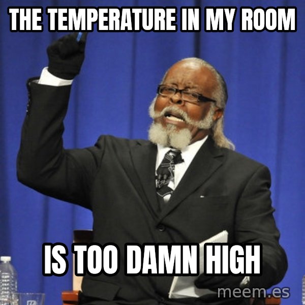 Rent Is Too Damn High meme: THE TEMPERATURE IN MY ROOM / Is too damn high