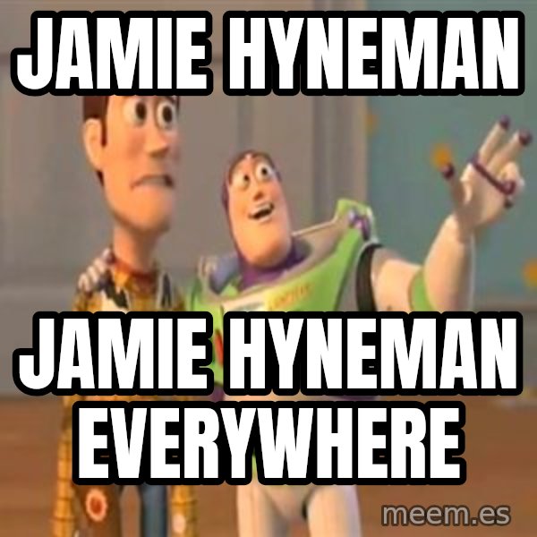 X, X Everywhere  meme: Jamie hyneman / jamie hyneman everywhere