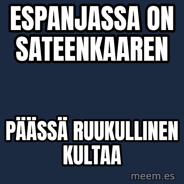 Katainen Perkele meme: Espanjassa    on      sateenkaaren / päässä     ruukullinen   kultaa