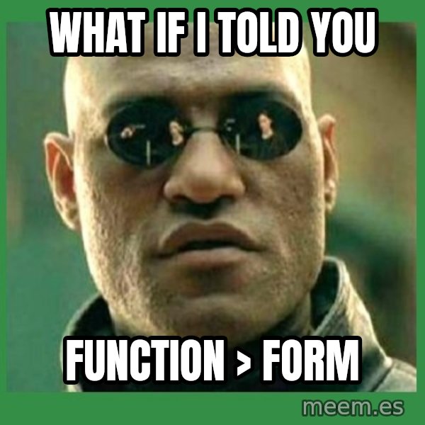Matrix Morpheus meme: What if I told you / function > form