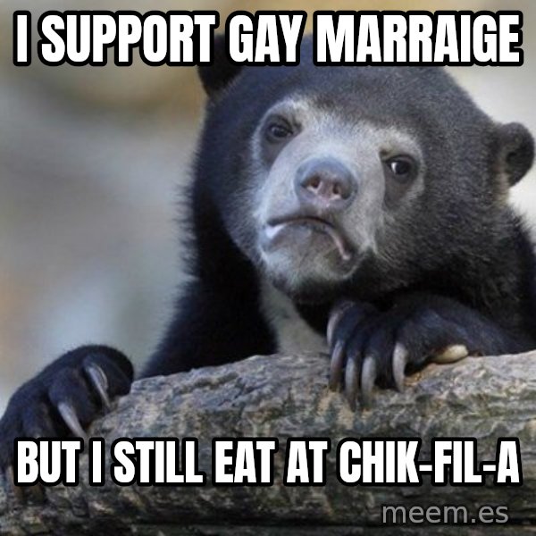 Confession Bear meme: I support gay marraige / but i still eat at chik-fil-a