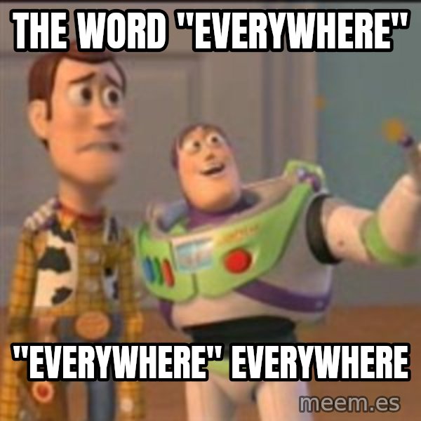 Buzz meme: The word "Everywhere" / "everywhere" everywhere