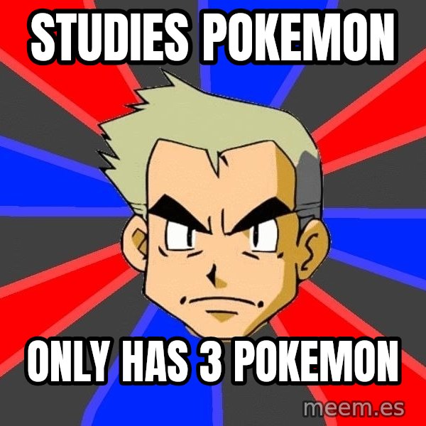 Professor Oak meme: studies pokemon / only has 3 pokemon