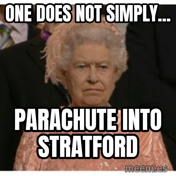 Unimpressed Queen meme: onE DOES NOT SIMPLY... / PARACHUTE INTO STRATFORD