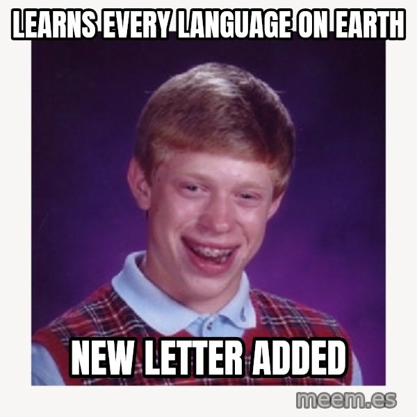 nerdy kid lolz meme: learns every language on earth / new letter added