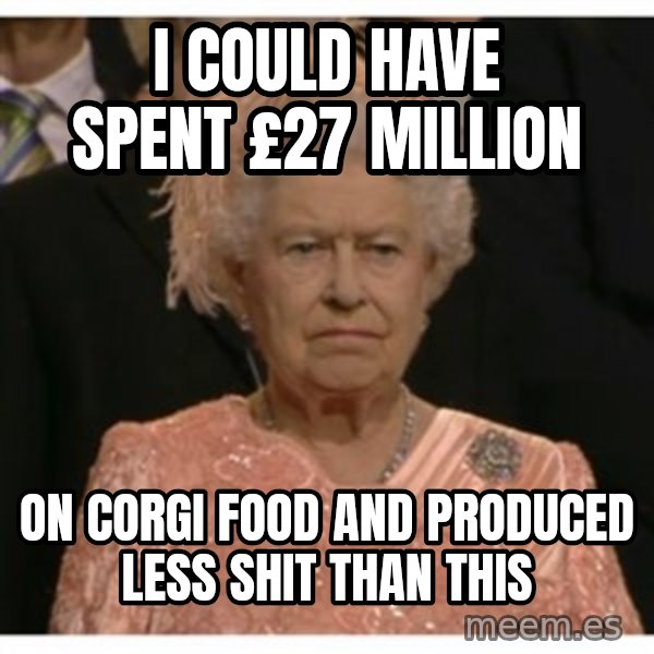 Unimpressed Queen meme: I could have spent £27 million / on corgi food and produced less shit than this