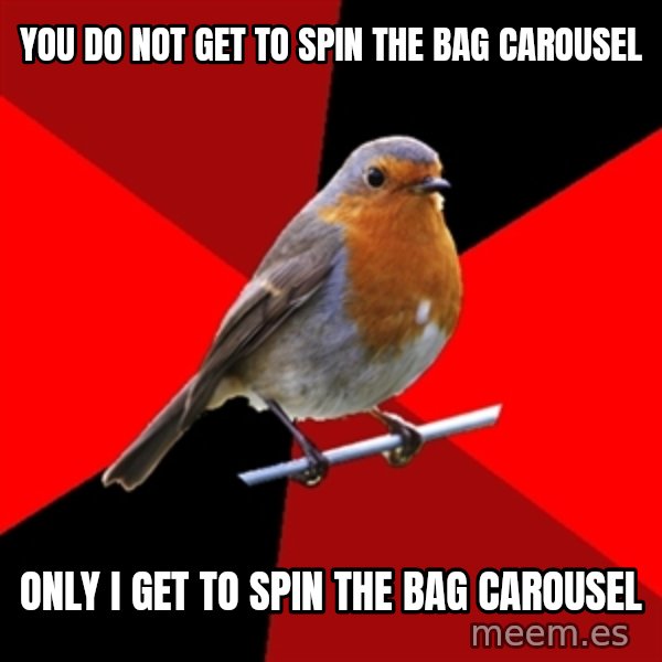 Retail Robin meme: you do not get to spin the bag carousel / only i get to spin the bag carousel