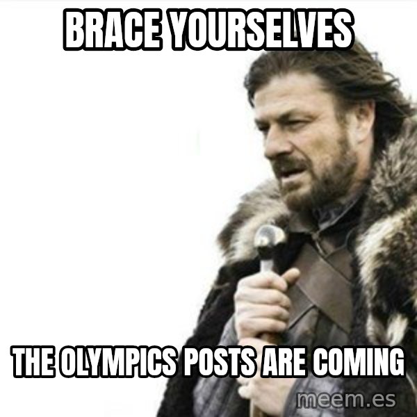 Prepare yourself meme: Brace yourselves / The olympics posts are coming