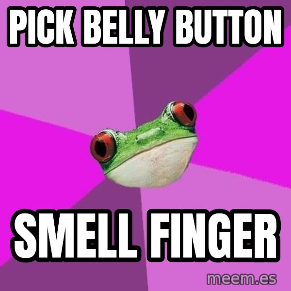 Foul Bachelorette Frog meme: Pick belly button / smell finger