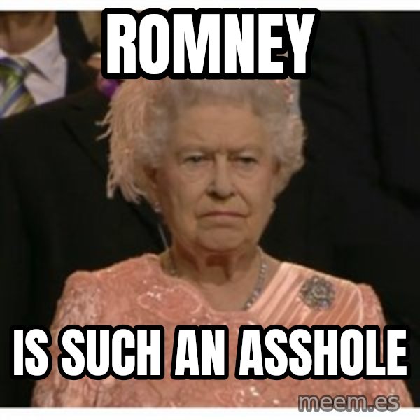 Unimpressed Queen meme: romney / is such an asshole