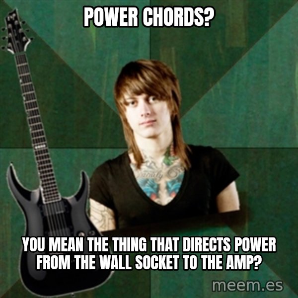 Progressive Guitarist meme: Power Chords? / You mean the thing that directs power from the wall socket to the amp?
