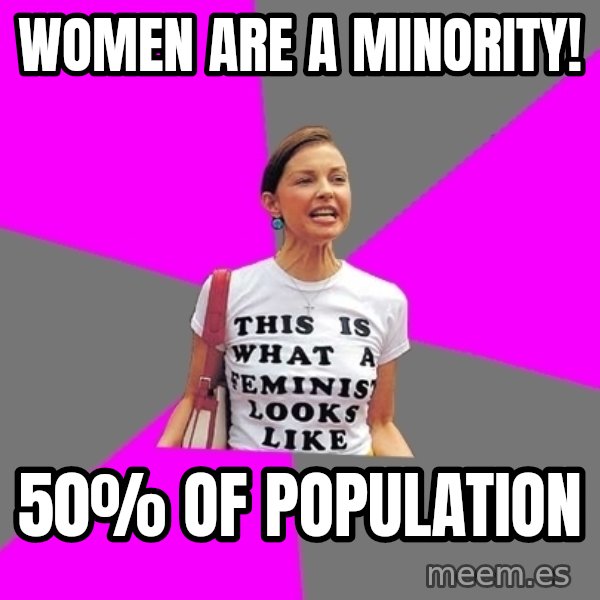 Feminist Cunt meme: women are a minority! / 50% of population
