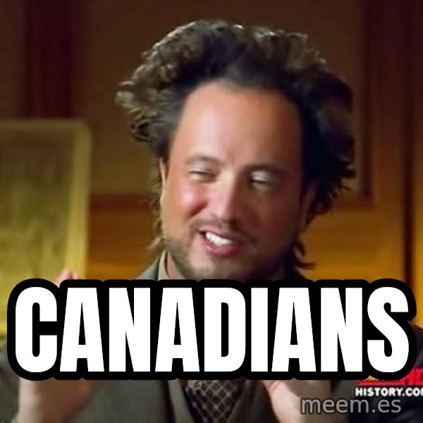 Ancient Aliens meme: Canadians