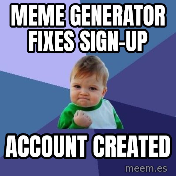Success Kid meme: MeME Generator Fixes sign-up / Account Created