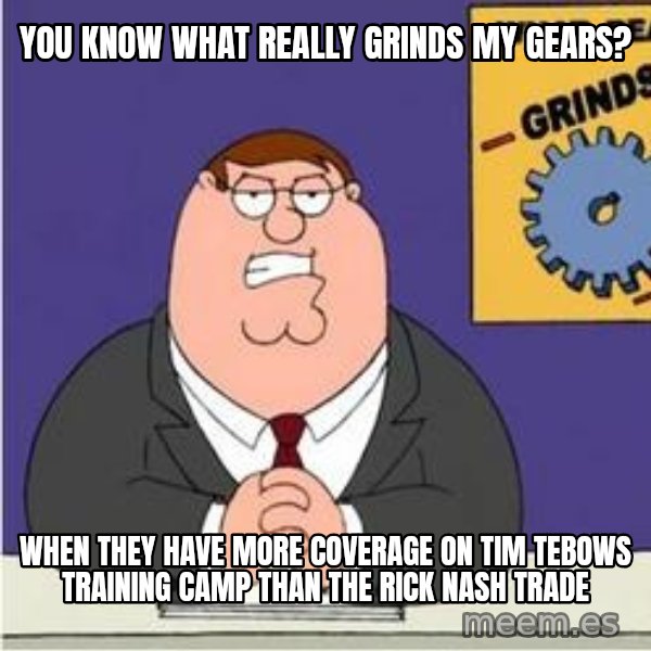Grinds My Gears Peter Griffin meme: You know what really grinds my gearS? / When they have more coverage on Tim teboWs training camp than the Rick Nash trade