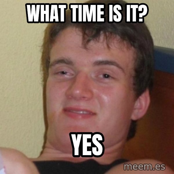 Stoner Stanley meme: What time is It? / Yes