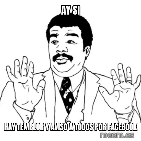 AY SI meme: AY SI / HAY TEMBLOR Y AVISO A TODOS POR FACEBOOK