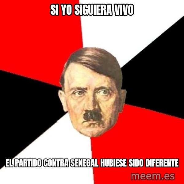 Advice Hitler meme: si yo siguiera vivo / el partido contra senegal hubiese sido diferente