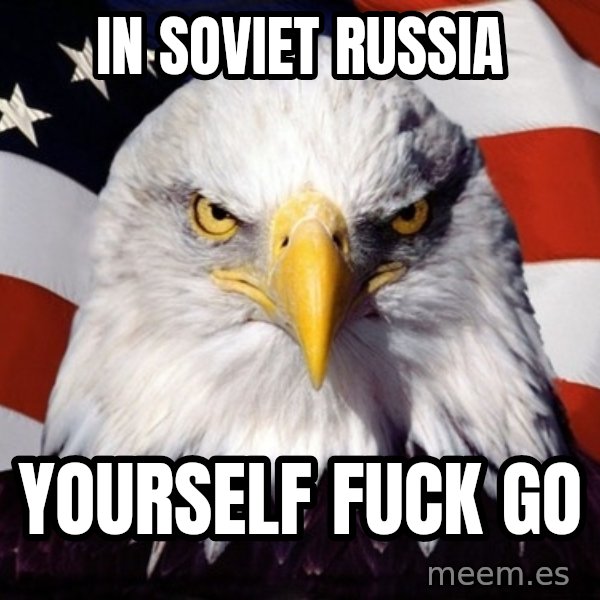 American Pride Eagle meme: In Soviet Russia / yourself fuck go