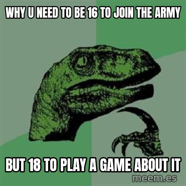 Philosoraptor meme: Why u need to be 16 to join the army / but 18 to play a game about it